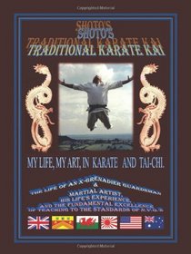 Shoto's Traditional Karate Kai: My Life, My Art, In Karate And Tai-Chi