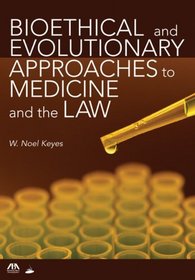 Bioethical and Evolutionary Approaches to Medicine and the Law