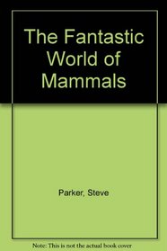 The Fantastic World of Mammals