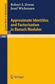 Approximate Identities and Factorization in Banach Modules (Lecture Notes in Mathematics)