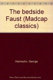 The bedside Faust (Madcap classics)