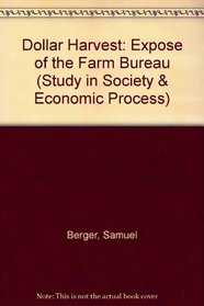 Dollar Harvest: Expose of the Farm Bureau (Stud. in Soc. & Econ. Process)