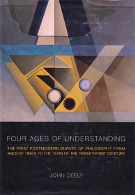 Four Ages of Understanding: The first Postmodern Survey of Philosophy from Ancient Times to the Turn of the Twenty-First Century (Toronto Studies in Semiotics and Communication)