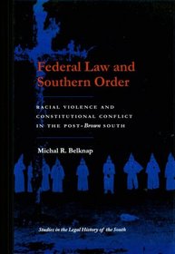 Federal Law and Southern Order: Racial Violence and Constitutional Conflict in the Post-Brown South (Studies in the Legal History of the South)
