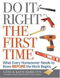 Do It Right The First Time: What Every Homeowner Needs To Know Before The Work Begins