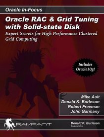 Oracle RAC & Grid Tuning with Solid-state Disk: Expert Secrets for High Performance Clustered Grid Computing (Oracle In-Focus series)