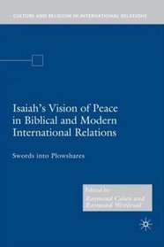 Isaiah's Vision of Peace in Biblical and Modern International Relations: Swords into Plowshares (Culture and Religion in International Relations)