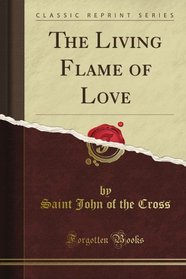 The Living Flame of Love (Classic Reprint)