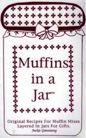 Muffins in a jar: Original recipes for muffin mixes layered in jars for gifts (Layers of love collection)