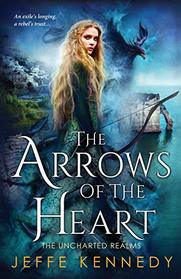The Arrows of the Heart (The Uncharted Realms)