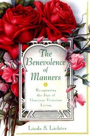 The Benevolence of Manners: Recapturing the Lost Art of Gracious Victorian Living