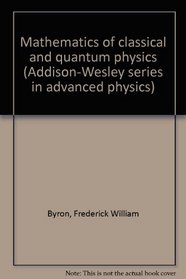 Mathematics of Classical & Quantum Physics (Addison-Wesley Series in Advanced Physics)