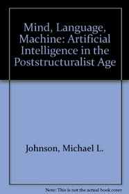 Mind, Language, Machine: Artificial Intelligence in the Poststructuralist Age