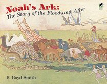 Noah's Ark: The Story of the Flood and After