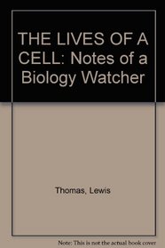 THE LIVES OF A CELL - NOTES OF A BIOLOGY WATCHER