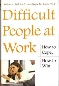 Difficult People at Work: How to cope, How to Win