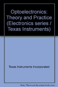 Optoelectronics: Theory and Practice (Texas Instruments electronics series)