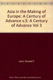 Asia in the Making of Europe, Volume III: A Century of Advance. Book 3: Southeast Asia (Lach, Donald Frederick//Asia in the Making of Europe)