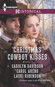 Christmas Cowboy Kisses: A Family for Christmas / A Christmas Miracle / Christmas with Her Cowboy (Harlequin Historical, No 1155)