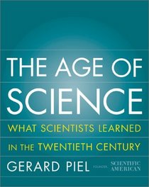 The Age of Science: What Scientists Learned in the Twentieth Century