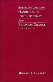 Bergin and Garfield's Handbook of Psychotherapy and Behavior Change (Bergin and Garfield's Handbook of Psychotherapy and Behavior Change)