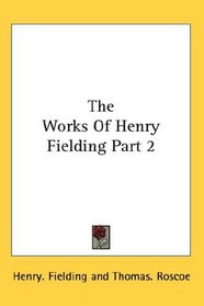 The Works Of Henry Fielding Part 2