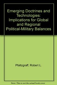 Emerging Doctrines and Technologies: Implications for Global and Regional Political-Military Balances