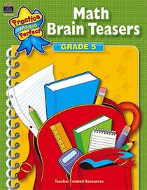 Math Brain Teasers Grade 5 (Practice Makes Perfect)