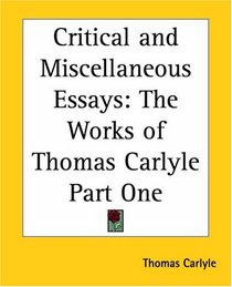 Critical and Miscellaneous Essays: The Works of Thomas Carlyle Part One
