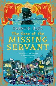 The Case of the Missing Servant: Vish Puri, Most Private Investigator (Vish Puri, Bk 1)