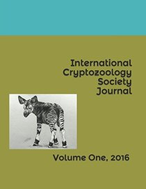 International Cryptozoology Society Journal: Volume One, 2016