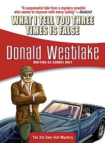 What I Tell You Three Times is False (Sam Holt, Bk 3)