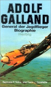 Adolf Galland. General der Jagdflieger.