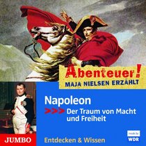 Abenteuer! Maja Nielsen erzahlt - Napoleon: Der Traum von Macht und Freiheit