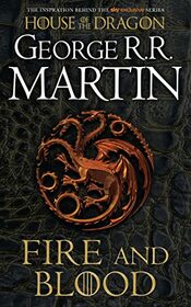 A Song of Ice and Fire : Fire and Blood (The inspiration for HBO?s House of the Dragon TV tie-in edition): The inspiration for 2022's highly ... of epic fantasy classic GAME OF THRONES