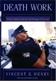 Death Work: Police, Trauma, and the Psychology of Survival