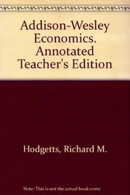 Addison-Wesley Economics. Annotated Teacher's Edition