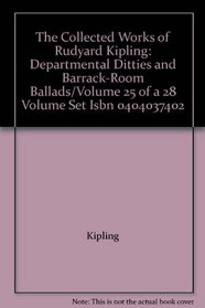 The Collected Works of Rudyard Kipling: Departmental Ditties and Barrack-Room Ballads/Volume 25 of a 28 Volume Set Isbn 0404037402