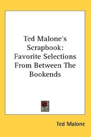 Ted Malone's Scrapbook: Favorite Selections From Between The Bookends