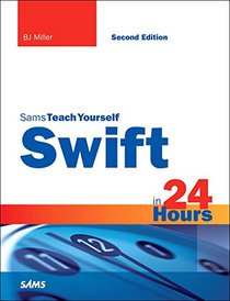 Swift in 24 Hours, Sams Teach Yourself (2nd Edition)