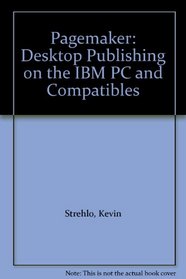 Pagemaker: Desktop Publishing on the IBM PC and Compatibles