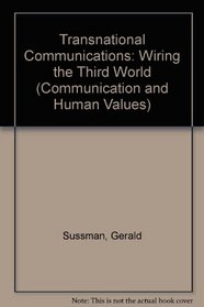 Transnational Communications: Wiring the Third World (Communication and Human Values)