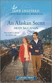 An Alaskan Secret (Home to Hearts Bay, Bk 1) (Love Inspired, No 1420) (Larger Print)