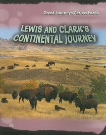 Lewis and Clark's Continental Journey (Great Journeys Across Earth)