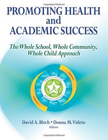 Promoting Health and Academic Success: The Whole School, Whole Community, Whole Child Approach