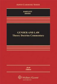 Gender & Law: Theory Doctrine & Commentary, Sixth Edition