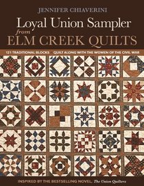 Loyal Union Sampler from Elm Creek Quilts: 121 Traditional Blocks  Quilt Along with the Women of the Civil War