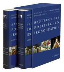 Handbuch der politischen Ikonographie. 2 Bnde: Bd.1: Von Abdankung bis Huldigung. Bd. 2: Von Imperator bis Zwerg;