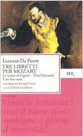 Tre libretti per Mozart. Le nozze di Figaro-Don Giovanni-Cos fan tutte