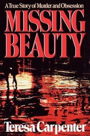 MISSING BEAUTY: A TRUE STORY OF MURDER AND OBSESSION.